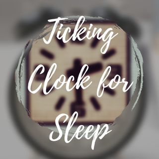 Ticking Clock for Sleep