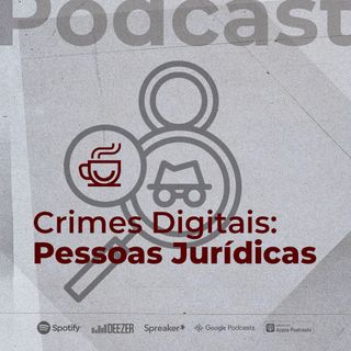 #08 - Crimes Digitais: Pessoas Jurídicas