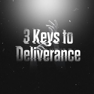 Ep 4 - The DELIVERANCE PROCESS: 3 Keys