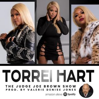 TORREI HART, ATTORNEY GAVIN RICHARD and JUDGE JOE BROWN talk ALL THINGS TORREI, HER "TREASURE" and MOVIE on AMAZON PRIME (MATURE CONTENT)