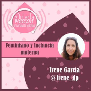 Feminismo y lactancia materna. Entrevista a Irene Garcia Preulero @irene_gp