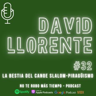 #32 David Llorente | La bestia del canoe slalom - piragüismo