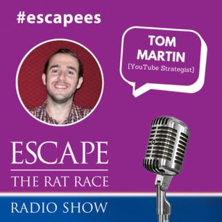 #Escapees – Tom Martin, YouTube Strategist