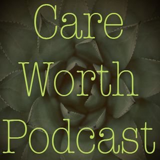 Care Worth Podcast