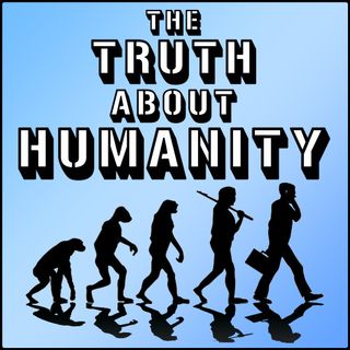 The Truth About Humanity