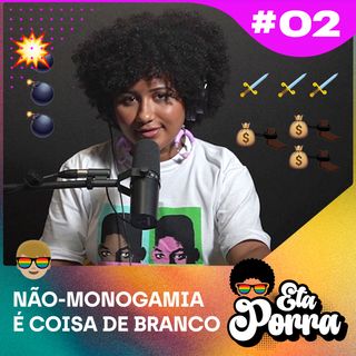 Não-monogamia: É coisa de branco? #2