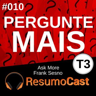 T3#010 Pergunte Mais - Ask More | Frank Sesno
