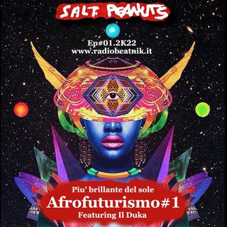 Salt Peanuts Ep. 01.2k22 Afrofuturismo#1
