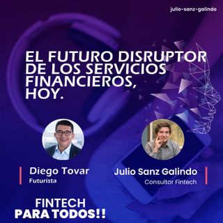 El Futuro disruptor de los Servicios Financieros Globales Hoy Entrevista a Diego Tovar, futurista.