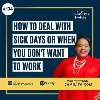 134: Camilita Nuttall | How to Deal With Sick Days or When You Don't Want to Work