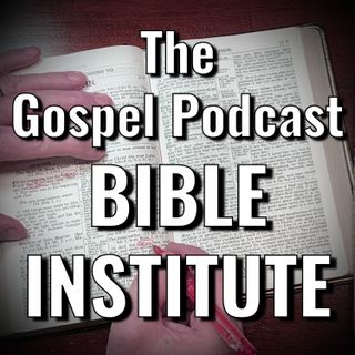 The Gospel Podcast Bible Institute