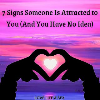 7 Signs Someone Is Attracted to You (And You Have No Idea)