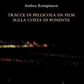 Andrea Rompianesi "Tracce di pellicola da film sulla costa di ponente"