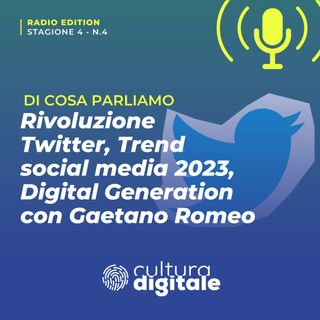 Rivoluzione Twitter, Trend social media 2023, Digital Generation con Gaetano Romeo