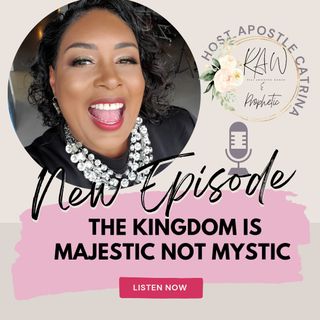 The Kingdom Is Majestic Not Mystic