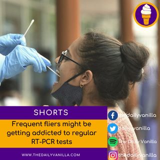 [SHORTS] Frequent fliers might be getting addicted to regular RT-PCR tests