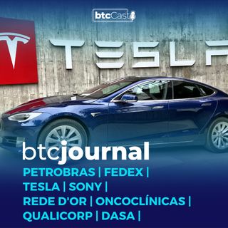 Petrobras, FedEx, Tesla e Sony | Rede D'Or, Oncoclínicas, Qualicorp e Dasa | BTC Journal 31/03/22