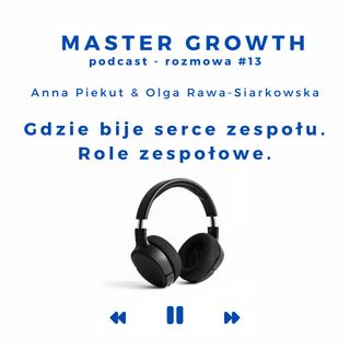 Master Growth #13 - Gdzie bije serce zespołu. Role zespołowe.