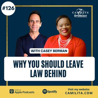 126:  Casey Bernan | Why You Should Leave Law Behind