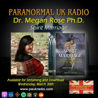 Paranormal UK Radio - Dr. Megan Rose PhD - Spirit Marriage