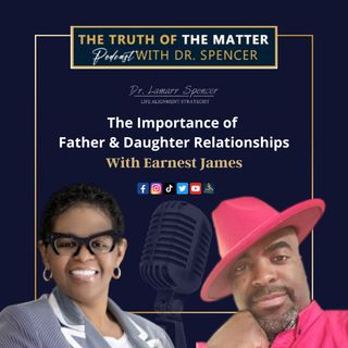 The Importance of Father and Daughter Relationships. Episode #23
