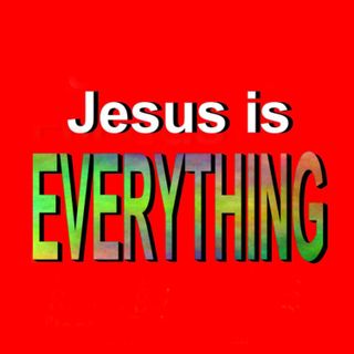 'Jesus is Everything'