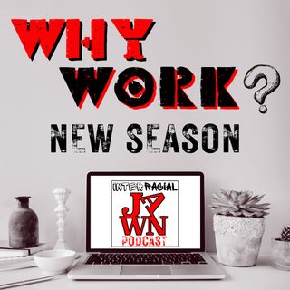 S2 E1 - IRJ Why Work "A Challenge to Capitalism"