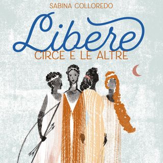 Sabina Colloredo "Libere. Circe e le altre"