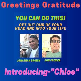 Ep. 2 Greetings Gratitude-Introducing "Chloe"