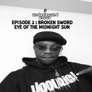 Ep. 2: Broken Sword: “Eye Of The Midnight Sun”