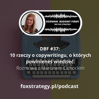 DBF #37: 10 rzeczy o copywritingu, o których musisz wiedzieć. Rozmowa z Marcinem Cichockim [MARKETING]