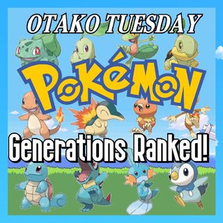 Otako Tuesday: Pokemon Generations Ranked!