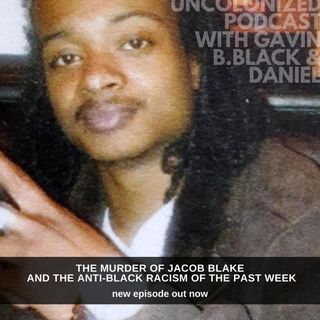 S04E43: The Murder of Jacob Blake, and the anti-black racism of the week.