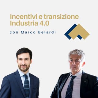 034 - Incentivi e transizione Industria 4.0 con Marco Belardi