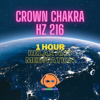 Crown Chakra Hz 216 - 1 Hour Relax and Meditation