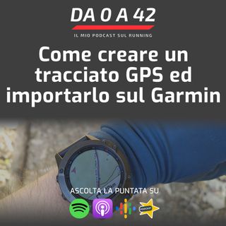 Come creare un tracciato GPS ed importarlo sul Garmin