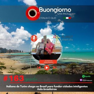 #163 Italiana de Turim chega ao Brasil para fundar cidades inteligentes ítalo-brasileiras