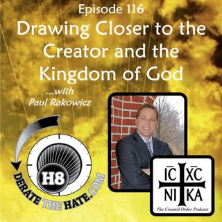 INTERVIEW on Derate the Hate Podcast -- episode-116-drawing-closer-to-the-creator-and-the-kingdom-of-god-with-paul-rakowicz