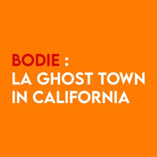 BODIE : la Ghost Town in California