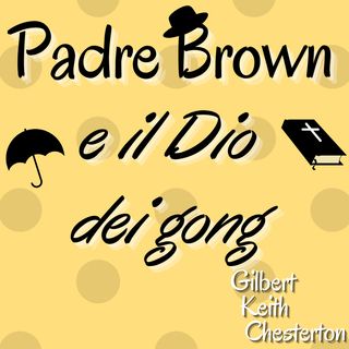 Padre Brown e il Dio dei Gong  - Gilbert Keith Chesterton