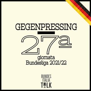 Gegenpressing | 27ª giornata Bundesliga 2021/22