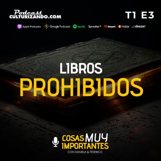 E03 • Libros Prohibidos • Cosas muy importantes • Culturizando