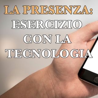 Esercizio di presenza con la tecnologia