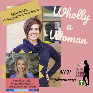Episode 135: Thriving in Perimenopause - ft. Sheryl Carroll, Integrative Health Practitioner