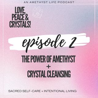 The Power of Amethyst + Crystal Cleansing Ep 2