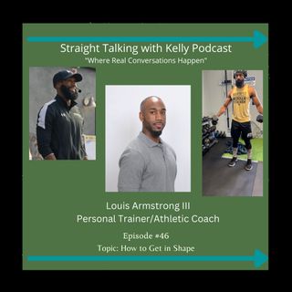 Straight Talking with Kelly-Louis Armstrong III-Personal Trainer/Athletic Coach