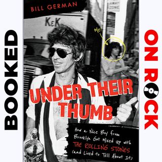 Episode 68 | "Under Their Thumb: How a Nice Boy from Brooklyn Got Mixed Up with the Rolling Stones (& Lived to Tell About It)"/Bill German