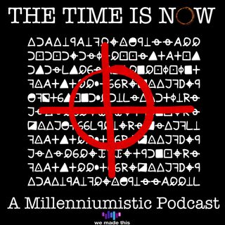 The Time Is Now: A Millenniumistic Podcast