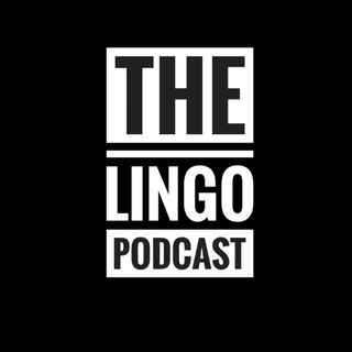 The Lingo Podcast - More Lingo Vol 5 " Where My Dogs At ?! "