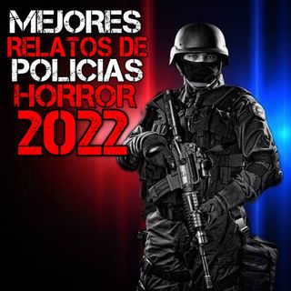 Mejores Relatos de Horror de Policías del 2022 | Recopilación | L.C.E.